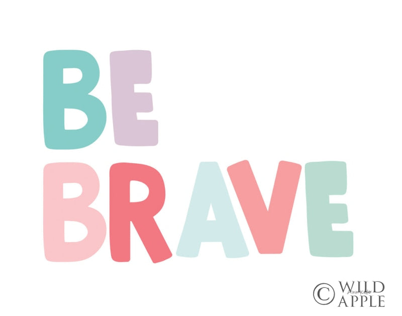 Reproduction of Be Brave by Ann Kelle - Wall Decor Art