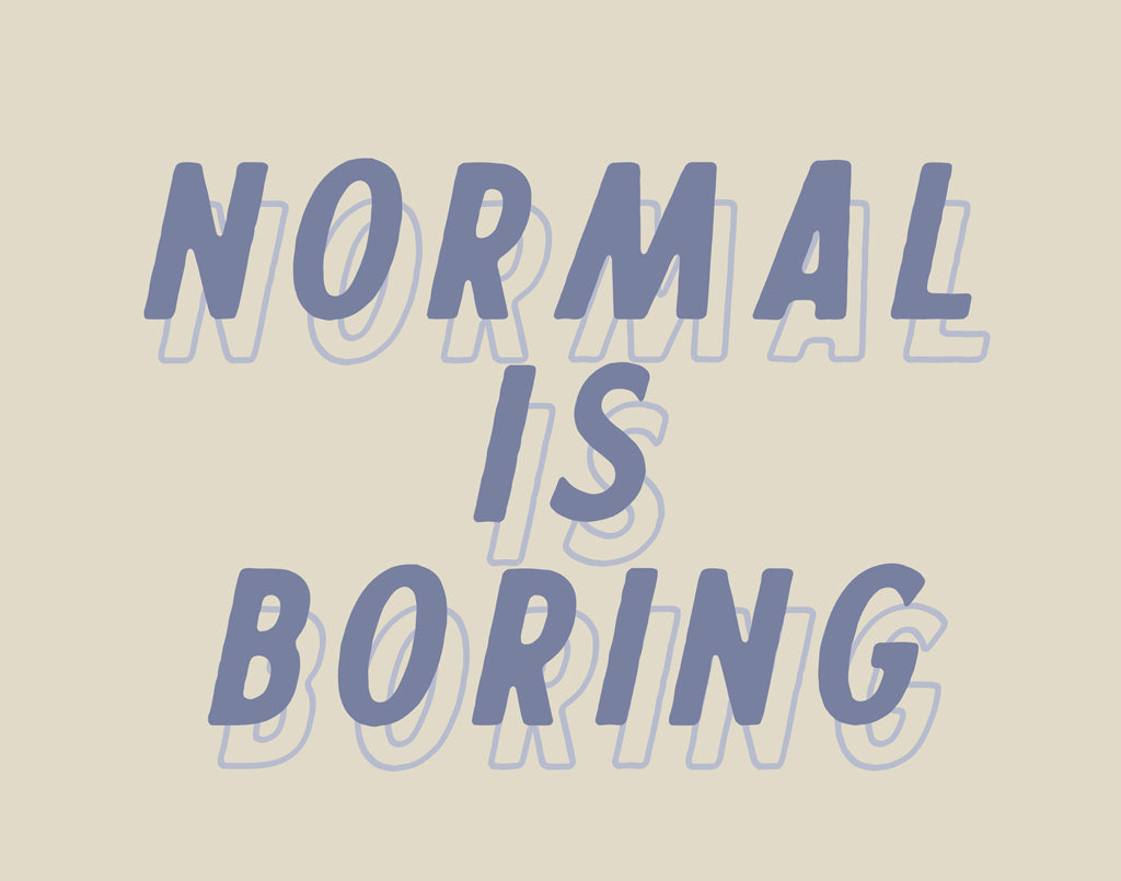 Reproduction of Normal is Boring by Wild Apple Portfolio - Wall Decor Art