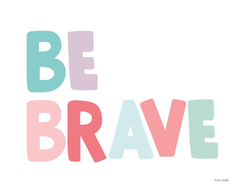 Be Brave by Ann Kelle