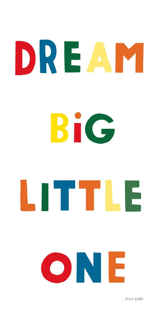 Dream Big Little One Bright by Ann Kelle