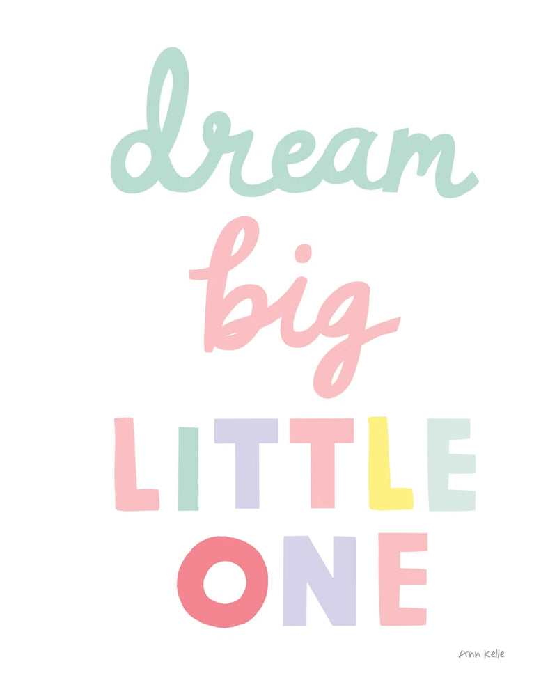 Dream Big Little One Cursive by Ann Kelle