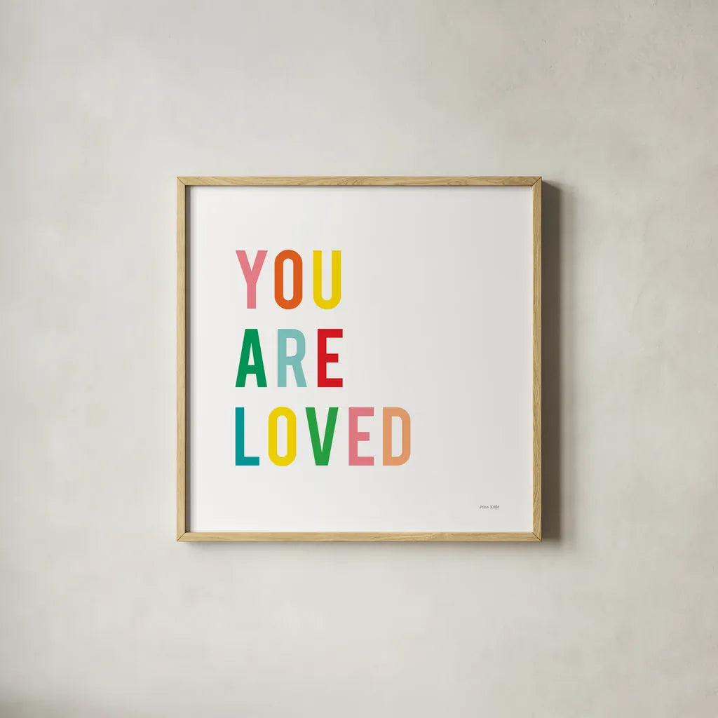 You are Loved by Ann Kelle. Shown in a natural wood glass frame for a timeless modern aesthetic. Available as an archival giclee rolled canvas, fine art paper, or poster print. SKU 56441a.