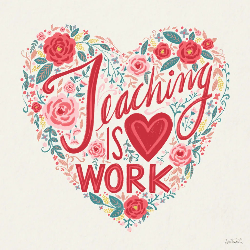 Teaching is Heart Work I by Anne Tavoletti. SKU 60837a. Archival Giclee Fine art print for wall decor.