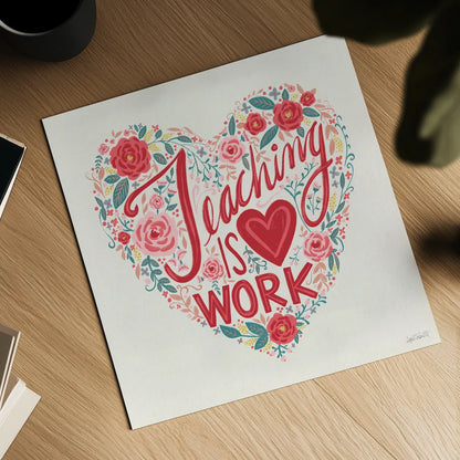 Teaching is Heart Work I by Anne Tavoletti. Shown as a detailed flat fine art print, highlighting archival giclee quality. Available as an archival giclee rolled canvas, fine art paper, or poster print. SKU 60837a.