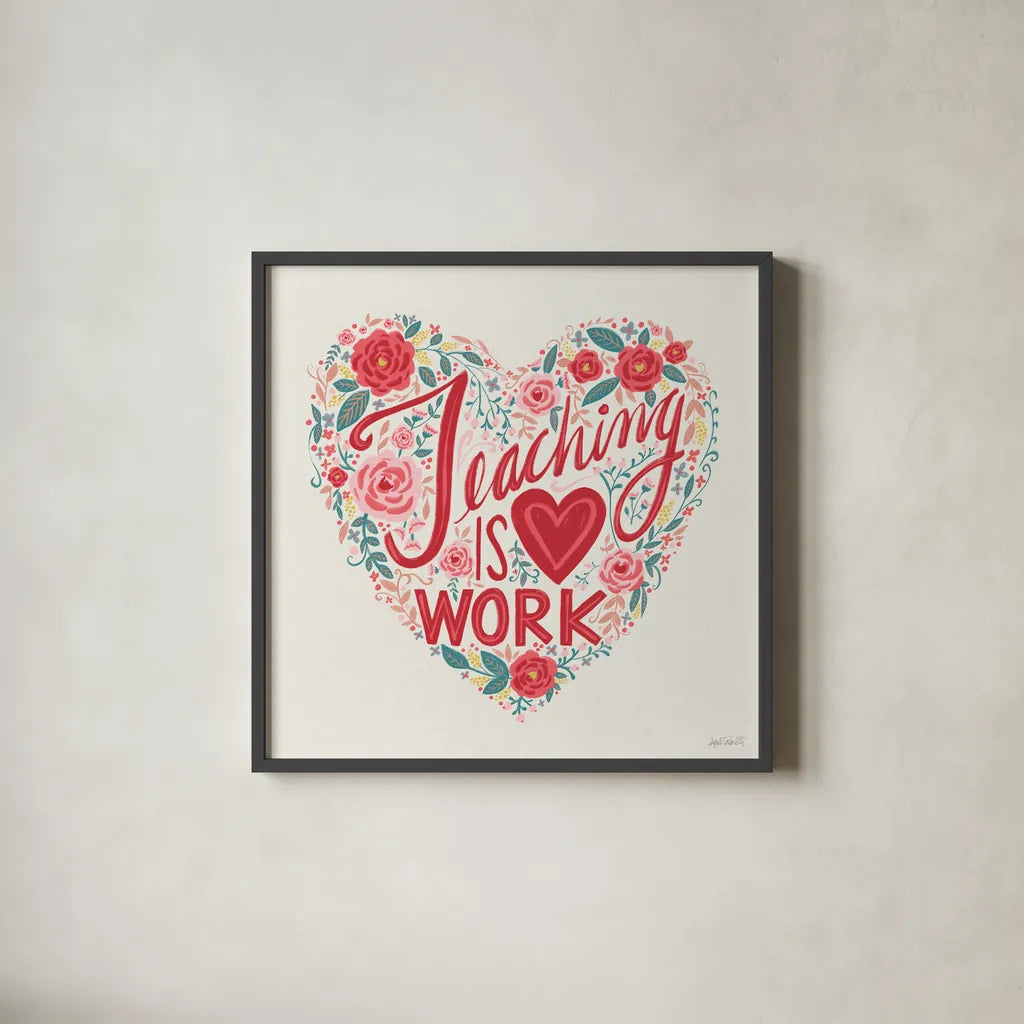 Teaching is Heart Work I by Anne Tavoletti. Shown in a sleek black glass frame for a contemporary gallery look. Available as an archival giclee rolled canvas, fine art paper, or poster print. SKU 60837a.
