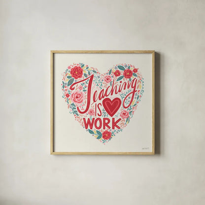 Teaching is Heart Work I by Anne Tavoletti. Shown in a natural wood glass frame for a timeless modern aesthetic. Available as an archival giclee rolled canvas, fine art paper, or poster print. SKU 60837a.