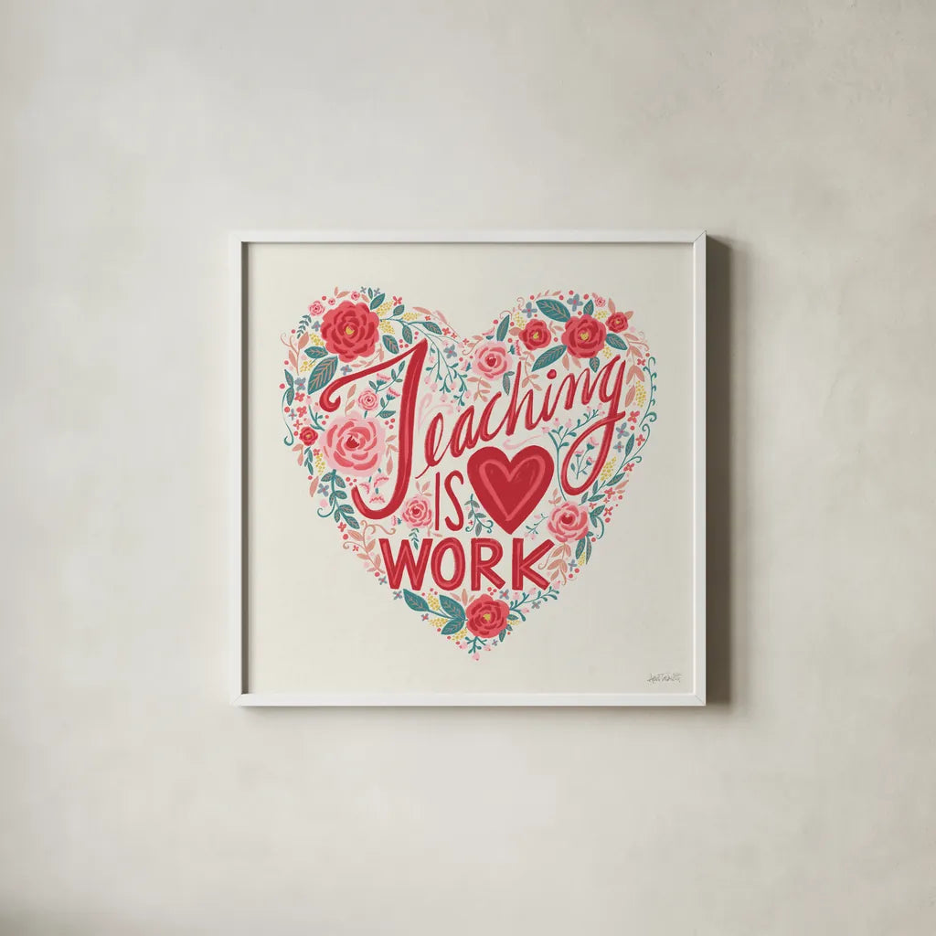 Teaching is Heart Work I by Anne Tavoletti. Shown in a crisp white glass frame for a clean and minimalist style. Available as an archival giclee rolled canvas, fine art paper, or poster print. SKU 60837a.