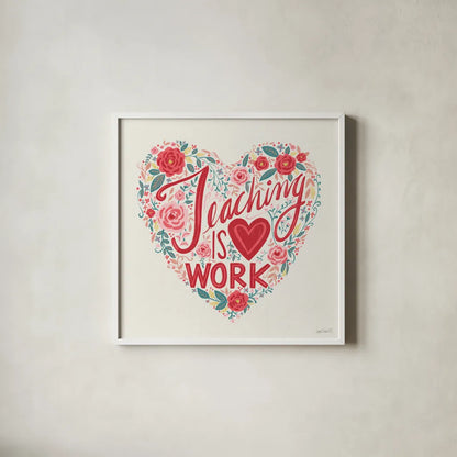 Teaching is Heart Work I by Anne Tavoletti. Shown in a crisp white glass frame for a clean and minimalist style. Available as an archival giclee rolled canvas, fine art paper, or poster print. SKU 60837a.