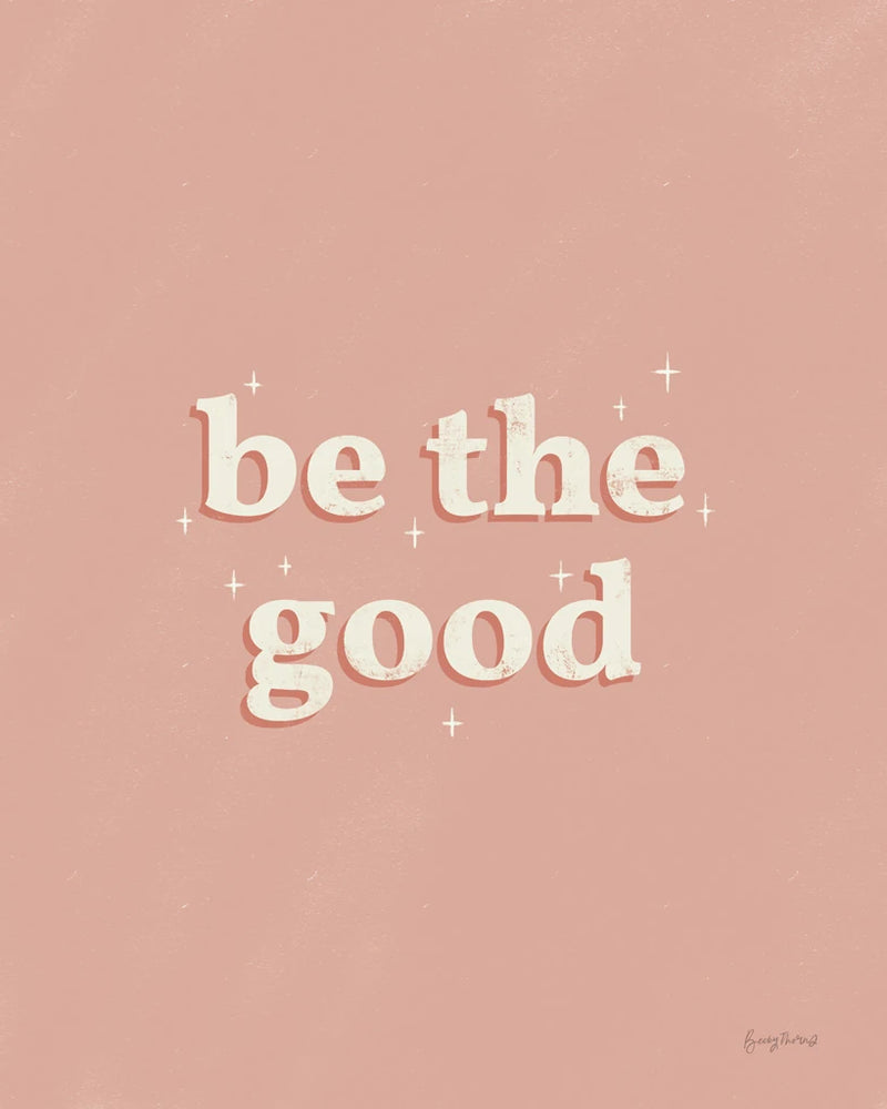 Be the Good Dusty Rose by Becky Thorns