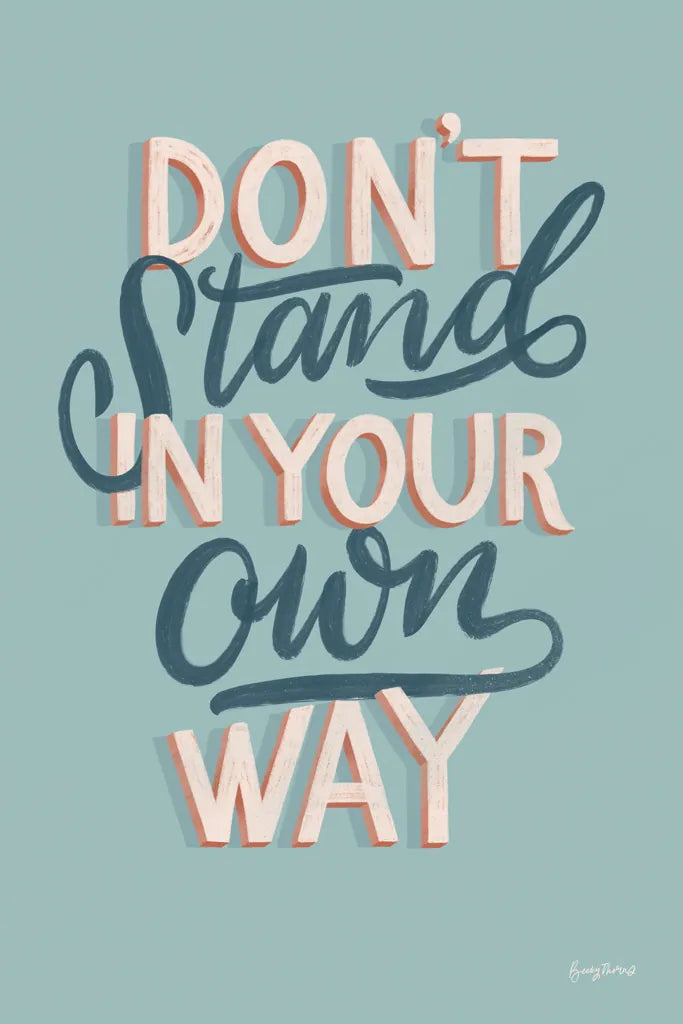 Don't Stand in Your Own Way by Becky Thorns. SKU 51862h. Archival Giclee Fine art print for wall decor.