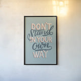 Don't Stand in Your Own Way by Becky Thorns. shown as a paper print in a black flame. Available as a archival giclee rolled canvas, fine art paper, or poster print. SKU 51862h.
