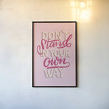 Don't Stand in Your Own Way Pink by Becky Thorns. shown as a paper print in a black flame. Available as a archival giclee rolled canvas, fine art paper, or poster print. SKU 58405h.