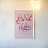 Don't Stand in Your Own Way Pink by Becky Thorns. shown as a paper print in a white frame. Available as a archival giclee rolled canvas, fine art paper, or poster print. SKU 58405h.