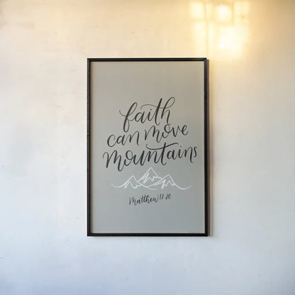 Faith Can Move Mountains by Becky Thorns. shown as a paper print in a black flame. Available as a archival giclee rolled canvas, fine art paper, or poster print. SKU 61720h.