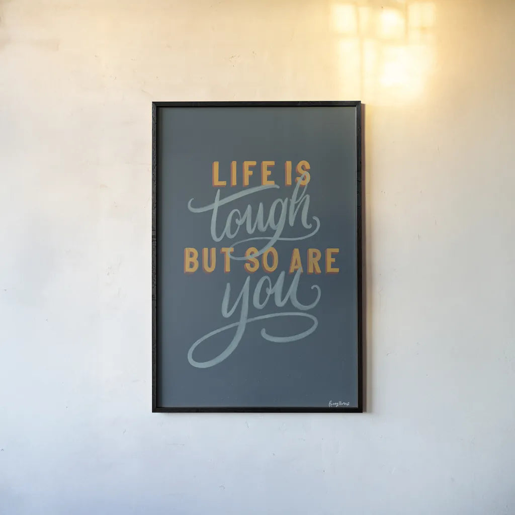 Life is Tough by Becky Thorns. shown as a paper print in a black flame. Available as a archival giclee rolled canvas, fine art paper, or poster print. SKU 51864h.