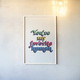Rainbow Youre My Favorite Bold by Becky Thorns. shown as a paper print in a white frame. Available as a archival giclee rolled canvas, fine art paper, or poster print. SKU 65221h.