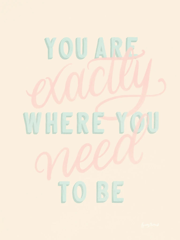 You Are Exactly Where You Need to Be Pastel by Becky Thorns