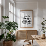You Are Powerful BW by Becky Thorns. shown as a print in a natural wood frame in a dining room. Available as a archival giclee rolled canvas, fine art paper, or poster print. SKU 64206h.