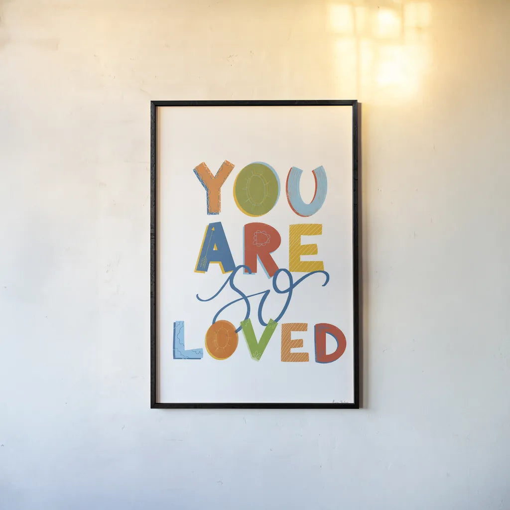 You Are So Loved by Becky Thorns. shown as a paper print in a black flame. Available as a archival giclee rolled canvas, fine art paper, or poster print. SKU 59585h.