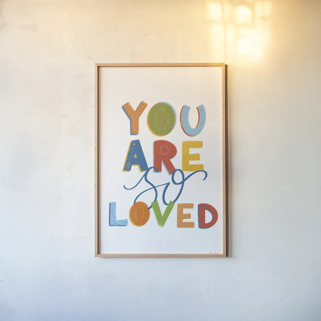 You Are So Loved by Becky Thorns. shown as a paper print in a natural frame. Available as a archival giclee rolled canvas, fine art paper, or poster print. SKU 59585h.