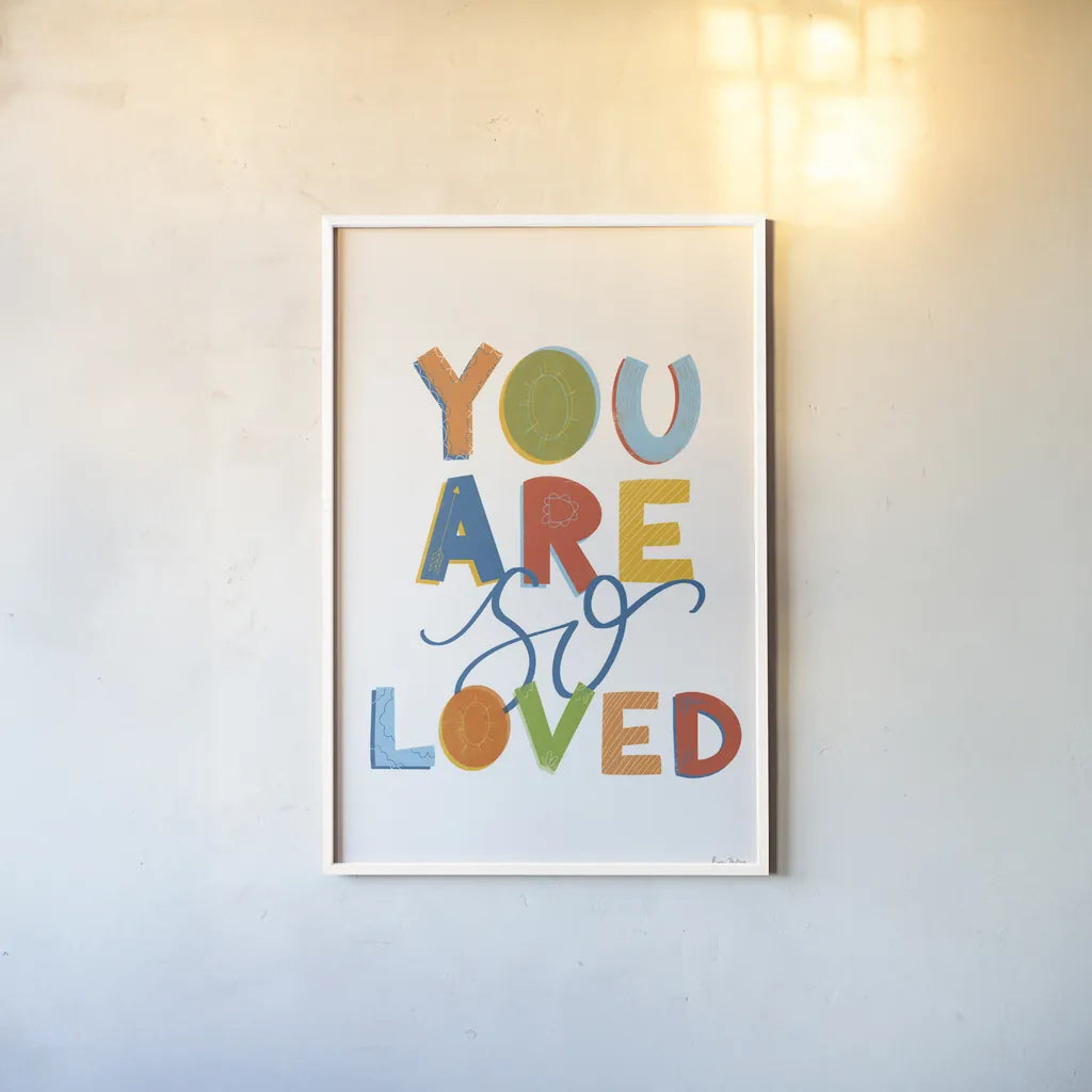 You Are So Loved by Becky Thorns. shown as a paper print in a white frame. Available as a archival giclee rolled canvas, fine art paper, or poster print. SKU 59585h.
