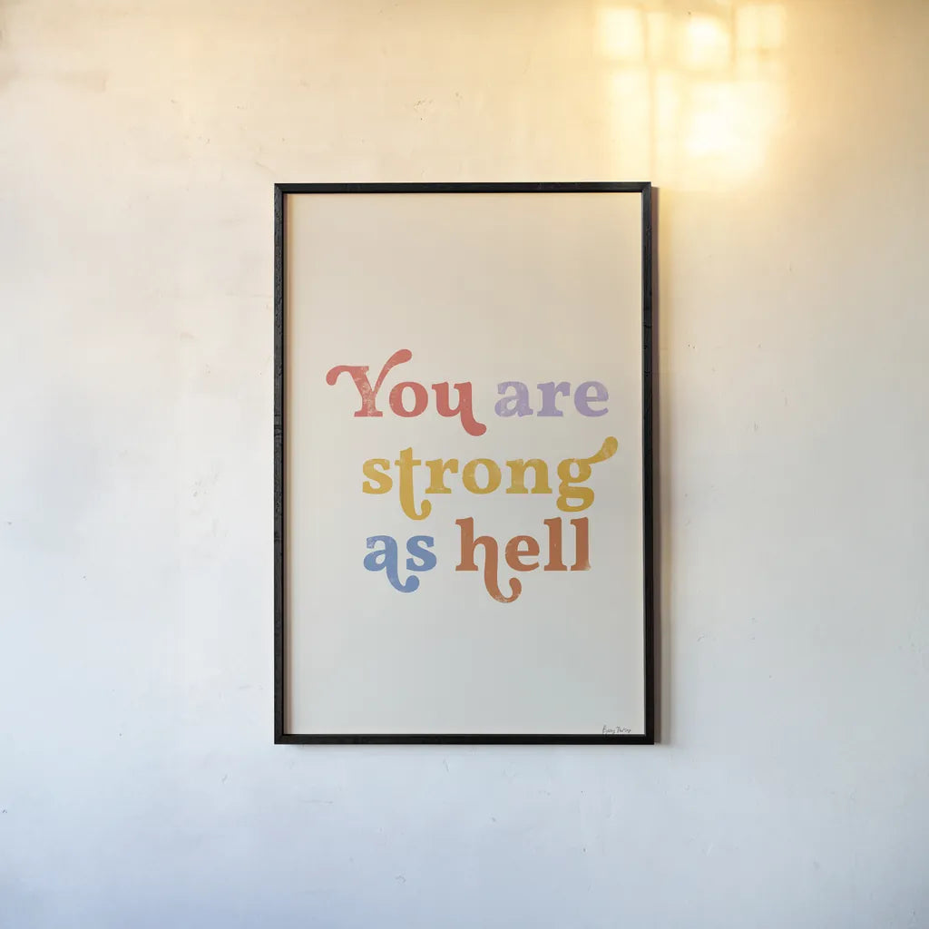 You Are Strong Bright by Becky Thorns. shown as a paper print in a black flame. Available as a archival giclee rolled canvas, fine art paper, or poster print. SKU 70941h.
