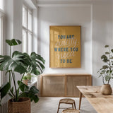 You are Exactly Where You Need to Be by Becky Thorns. shown as a print in a natural wood frame in a dining room. Available as a archival giclee rolled canvas, fine art paper, or poster print. SKU 51865h.
