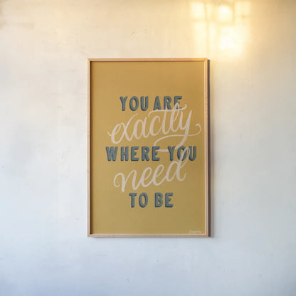 You are Exactly Where You Need to Be by Becky Thorns. shown as a paper print in a natural frame. Available as a archival giclee rolled canvas, fine art paper, or poster print. SKU 51865h.
