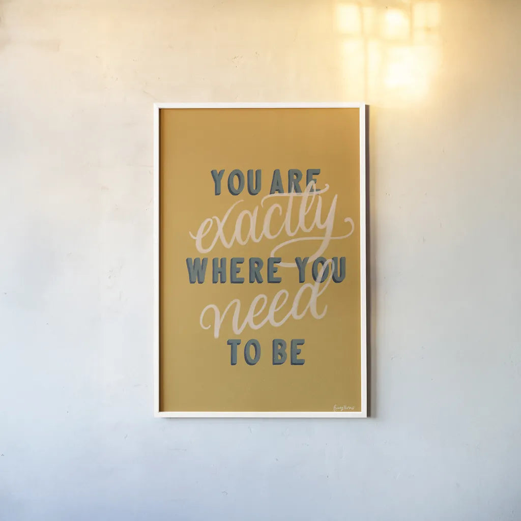 You are Exactly Where You Need to Be by Becky Thorns. shown as a paper print in a white frame. Available as a archival giclee rolled canvas, fine art paper, or poster print. SKU 51865h.