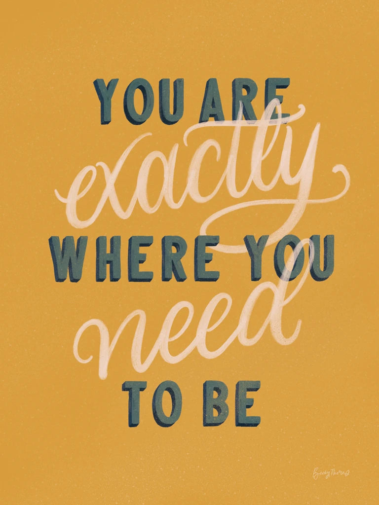 You are Exactly Where You Need to Be Crop by Becky Thorns