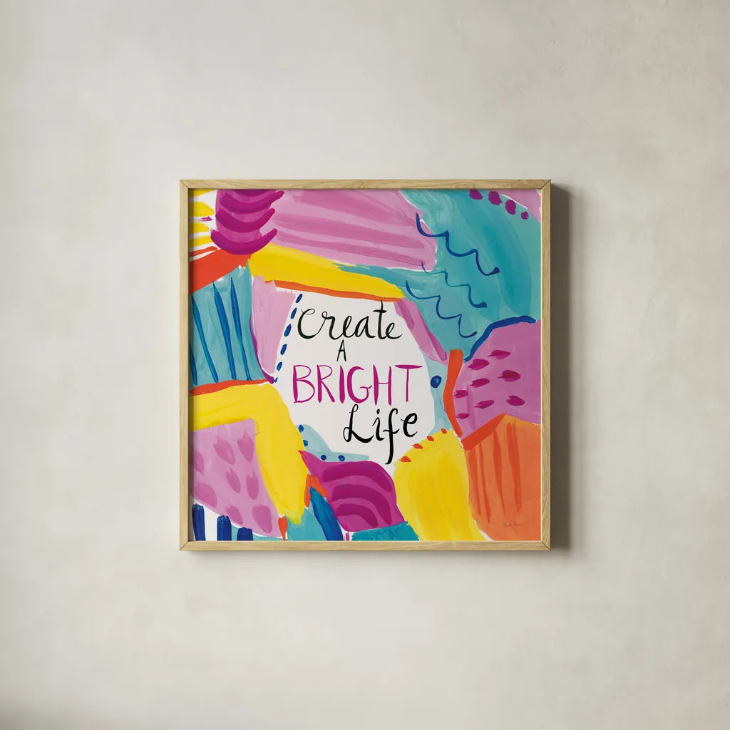 Create a Bright Life by Farida Zaman. Shown in a natural wood glass frame for a timeless modern aesthetic. Available as an archival giclee rolled canvas, fine art paper, or poster print. SKU 58411a.
