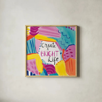 Create a Bright Life by Farida Zaman. Shown in a natural wood glass frame for a timeless modern aesthetic. Available as an archival giclee rolled canvas, fine art paper, or poster print. SKU 58411a.