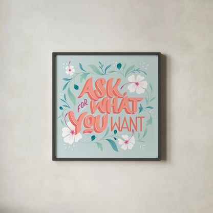 Ask For What You Want I by Gia Graham. Shown in a sleek black glass frame for a contemporary gallery look. Available as an archival giclee rolled canvas, fine art paper, or poster print. SKU 75353a.