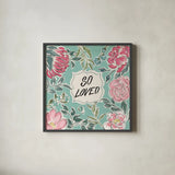 Live in Bloom V Loved by Janelle Penner. Shown in a sleek black glass frame for a contemporary gallery look. Available as an archival giclee rolled canvas, fine art paper, or poster print. SKU 52511a.