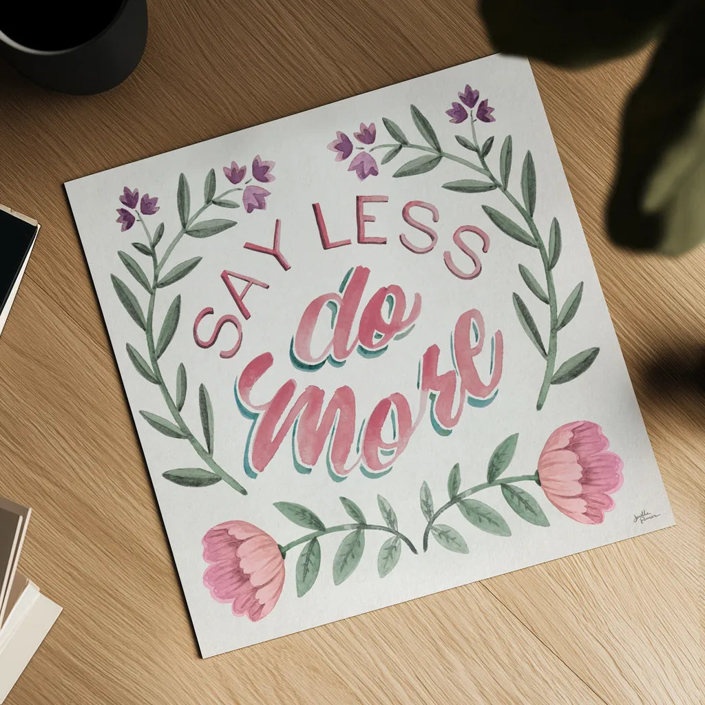 Say Less Do More I by Janelle Penner. Shown as a detailed flat fine art print, highlighting archival giclee quality. Available as an archival giclee rolled canvas, fine art paper, or poster print. SKU 58228a.