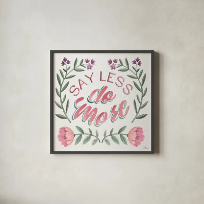 Say Less Do More I by Janelle Penner. Shown in a sleek black glass frame for a contemporary gallery look. Available as an archival giclee rolled canvas, fine art paper, or poster print. SKU 58228a.