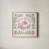 Say Less Do More I by Janelle Penner. Shown in a natural wood glass frame for a timeless modern aesthetic. Available as an archival giclee rolled canvas, fine art paper, or poster print. SKU 58228a.