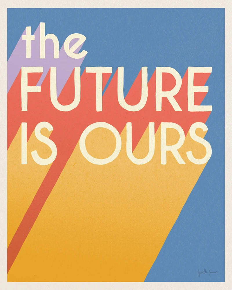 The Future is Ours I Bright by Janelle Penner