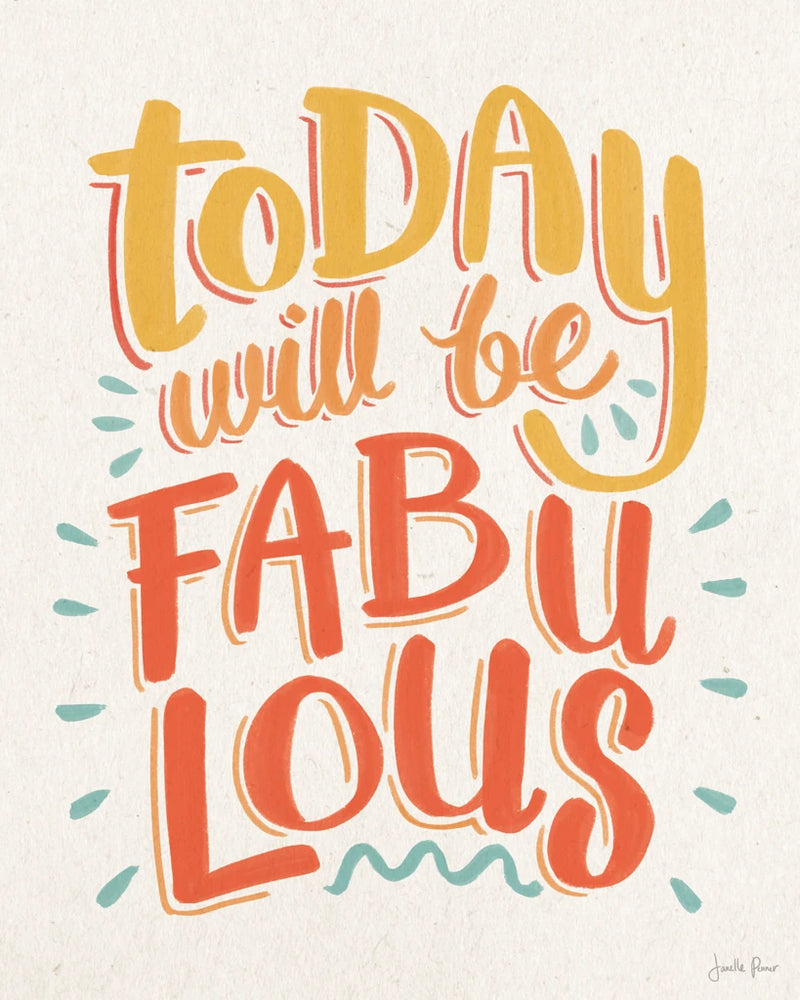 Today Will be Fabulous I by Janelle Penner