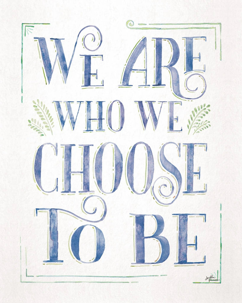 We are Who We Choose to Be I by Janelle Penner