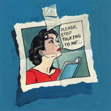 Stop Talking To Me by Kate Jarvik Birch. SKU 98534a. Archival Giclee Fine art print for wall decor.