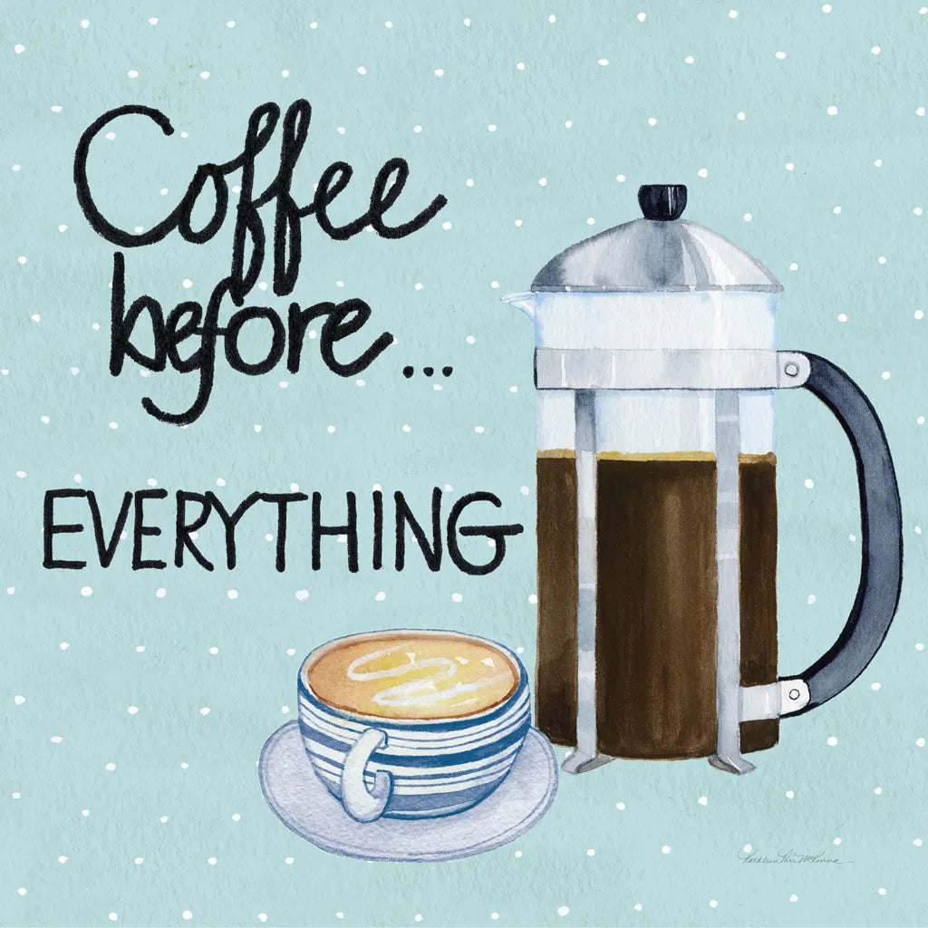 Coffee Before Everything Blue by Kathleen Parr McKenna. SKU 56997a. Archival Giclee Fine art print for wall decor.