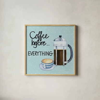 Coffee Before Everything Blue by Kathleen Parr McKenna. Shown in a natural wood glass frame for a timeless modern aesthetic. Available as an archival giclee rolled canvas, fine art paper, or poster print. SKU 56997a.