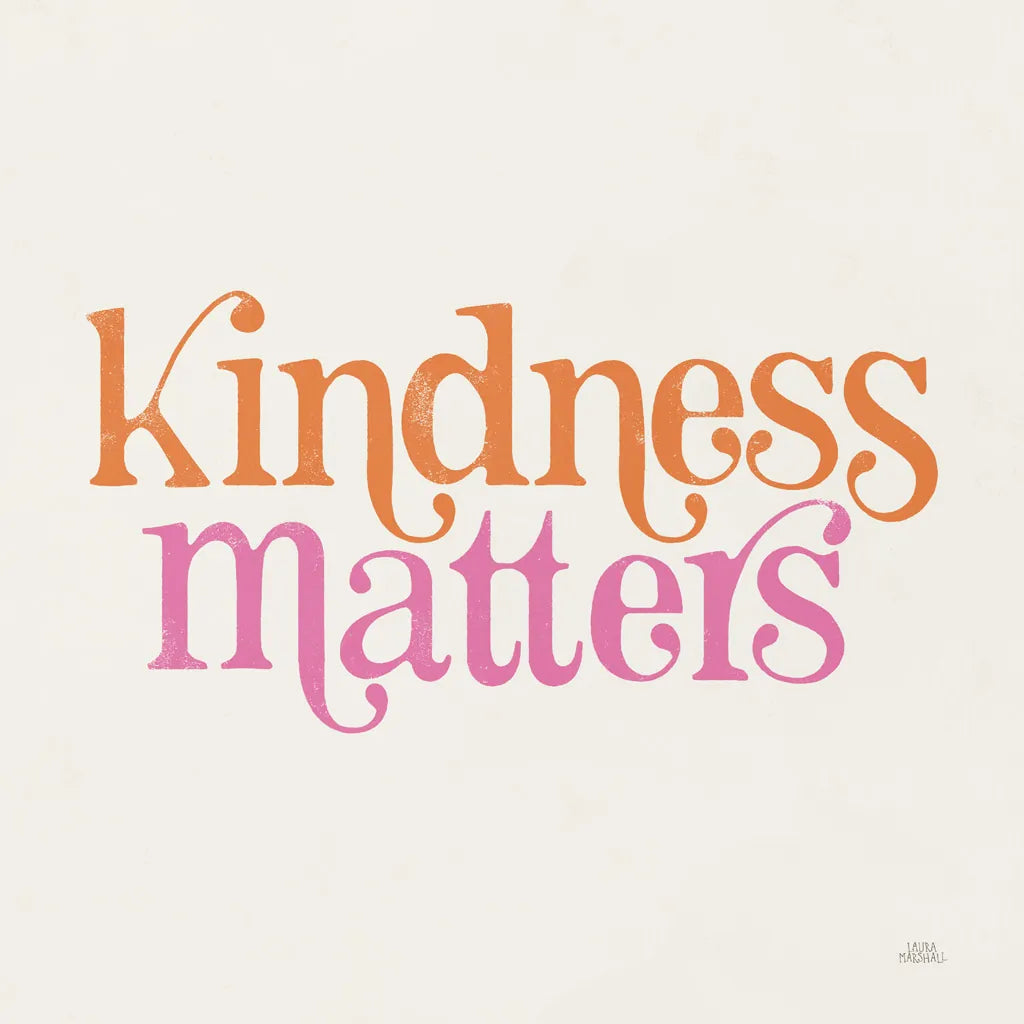 Kindness Matters by Laura Marshall. SKU 65375a. Archival Giclee Fine art print for wall decor.