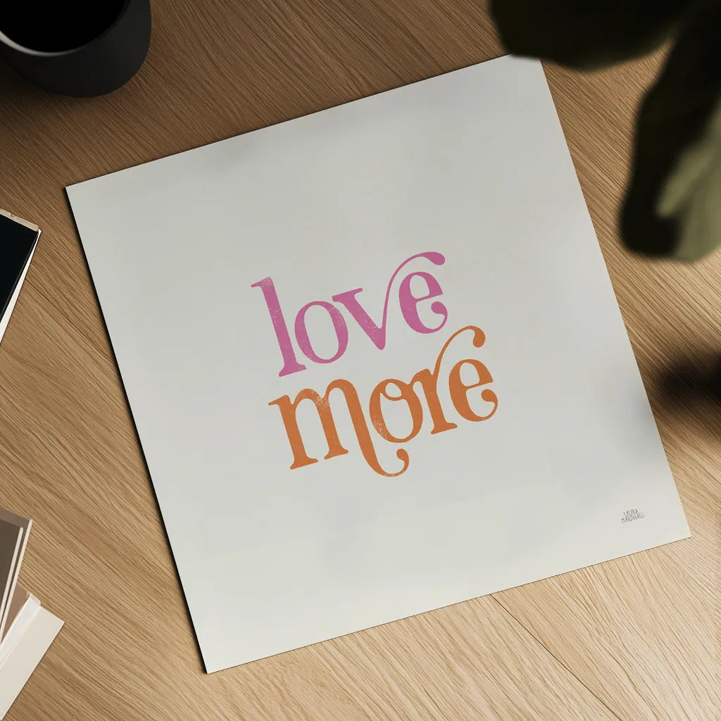 Love More by Laura Marshall. Shown as a detailed flat fine art print, highlighting archival giclee quality. Available as an archival giclee rolled canvas, fine art paper, or poster print. SKU 65376a.