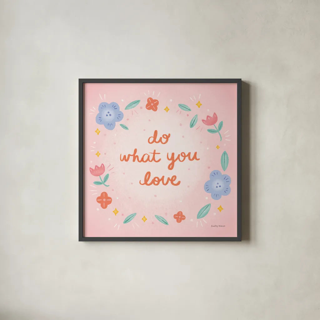 Do What You Love by Lindley Wiesner. Shown in a sleek black glass frame for a contemporary gallery look. Available as an archival giclee rolled canvas, fine art paper, or poster print. SKU 101065a.