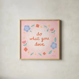 Do What You Love by Lindley Wiesner. Shown in a natural wood glass frame for a timeless modern aesthetic. Available as an archival giclee rolled canvas, fine art paper, or poster print. SKU 101065a.