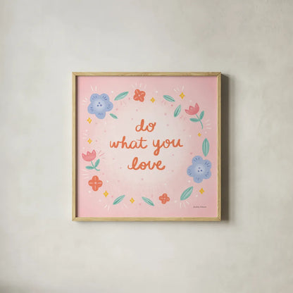 Do What You Love by Lindley Wiesner. Shown in a natural wood glass frame for a timeless modern aesthetic. Available as an archival giclee rolled canvas, fine art paper, or poster print. SKU 101065a.