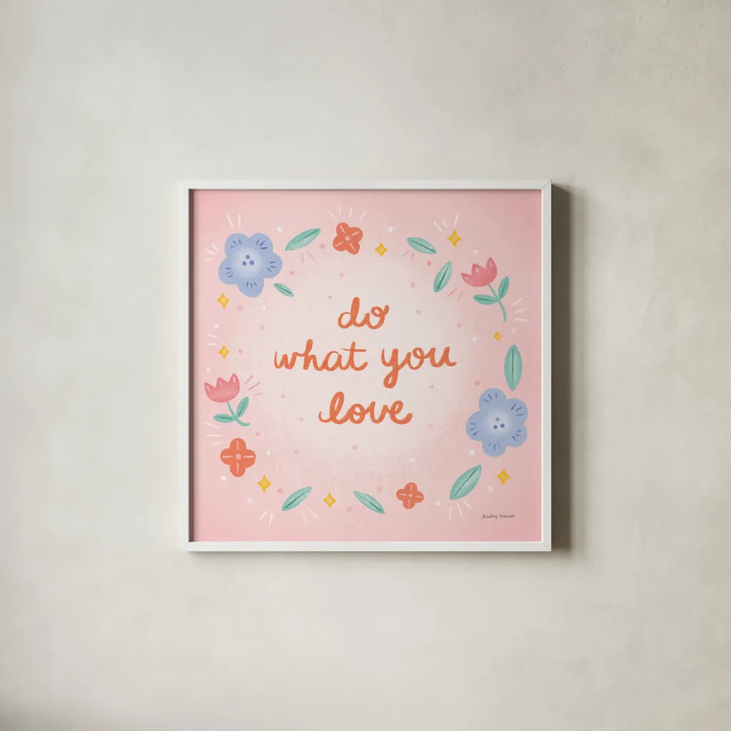Do What You Love by Lindley Wiesner. Shown in a crisp white glass frame for a clean and minimalist style. Available as an archival giclee rolled canvas, fine art paper, or poster print. SKU 101065a.