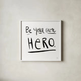 Be Your Own Hero by Melissa Averinos. Shown in a crisp white glass frame for a clean and minimalist style. Available as an archival giclee rolled canvas, fine art paper, or poster print. SKU 64426a.